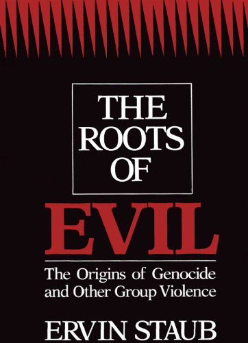 The Roots of Evil: The Origins of Genocide and Other Group Violence