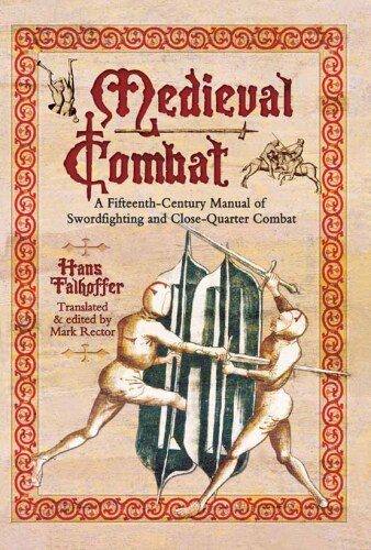 Medieval Combat: A Fifteenth-Century Manual of Swordfighting and Close-Quarter Combat