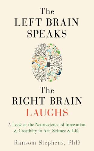 Left Brain Speaks, the Right Brain Laughs: A Look at the Neuroscience of Innovation Creativity in Art, Science Life