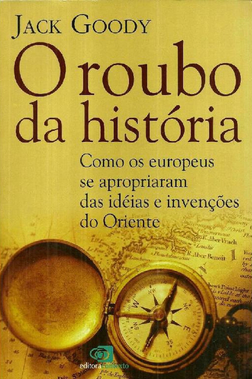 O Roubo da História: como os europeus se apropriaram das ideias e invenções do Oriente
