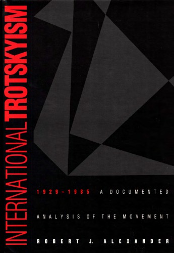 International Trotskyism : 1929-1985 : a documented analysis of the movement