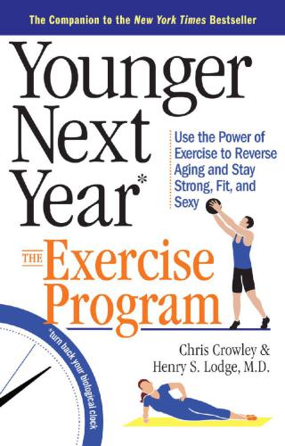 Younger Next Year The Exercise Program Use the Power of Exercise to Reverse Aging and Stay Strong, Fit, and Sexy