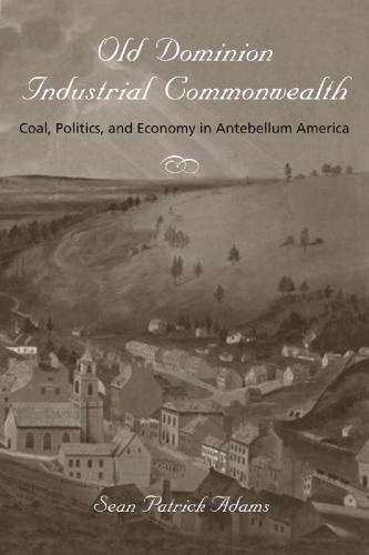 Old Dominion, Industrial Commonwealth: Coal, Politics, and Economy in Antebellum America