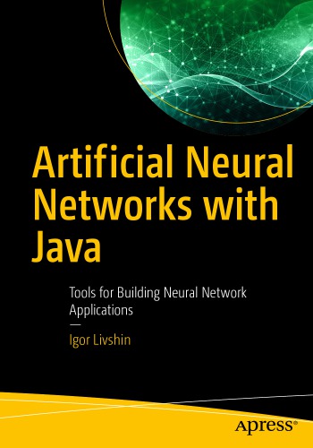 Artificial Neural Networks with Java - Tools for Building Neural Network Applications