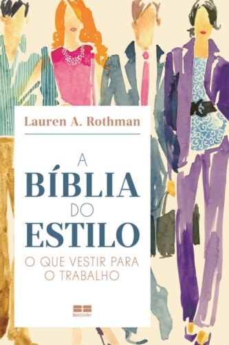A bíblia do estilo: O que vestir para o trabalho