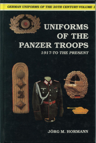 German Uniforms of the Twentieth Century - Uniforms of the Panzer Troops 1917 to the Present (German Uniforms of the 20th Century)
