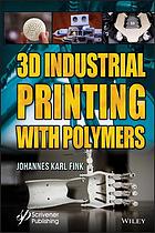 3D industrial printing with polymers