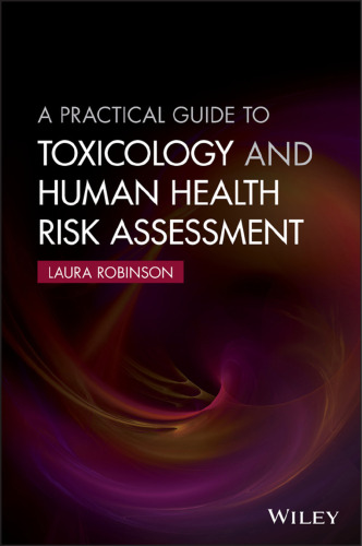 A practical guide to toxicology and human health risk assessment