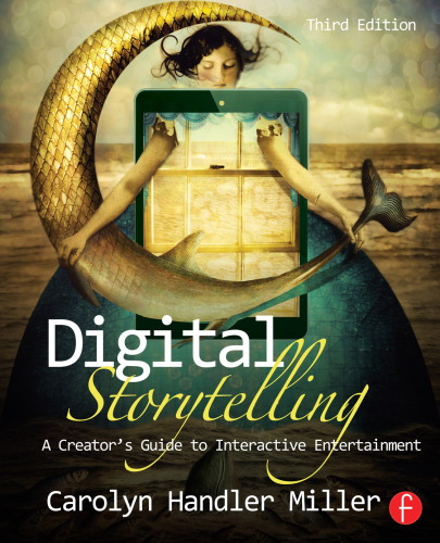 Digital storytelling: a creator's guide to interactive entertainment