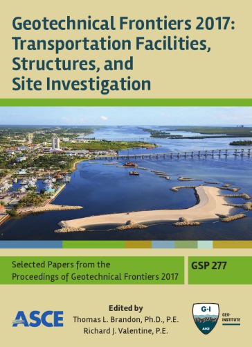 Geotechnical Frontiers 2017. Transportation facilities, structures, and site investigation: selected papers from sessions of Geotechnical Frontiers 2017, March 12-15, 2017, Orlando, Florida