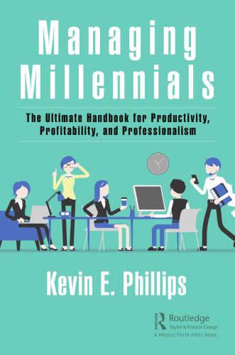 Managing millennials the ultimate handbook for productivity, profitability, and professionalism