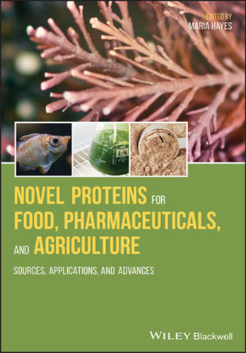 Novel proteins for food, pharmaceuticals, and agriculture: sources, applications, and advances