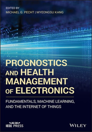 Prognostics and health management of electronics: fundamentals, machine learning, and internet of things