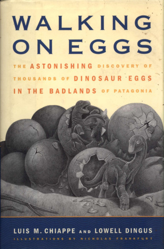 Walking on Eggs: The Astonishing Discovery of Thousands of Dinosaur Eggs in the Badlands of Patagonia