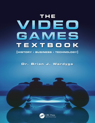 The Video Games Textbook: History Business Technology