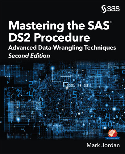Mastering the SAS DS2 Procedure : Advanced Data-Wrangling Techniques, Second Edition.