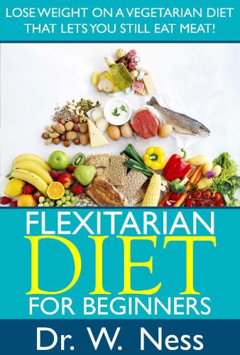 Flexitarian Diet for Beginners Lose Weight On A Vegetarian Diet That Lets You Still Eat Meat!