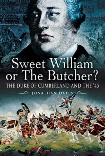 Sweet William Or The Butcher?: The Duke Of Cumberland And The ’45