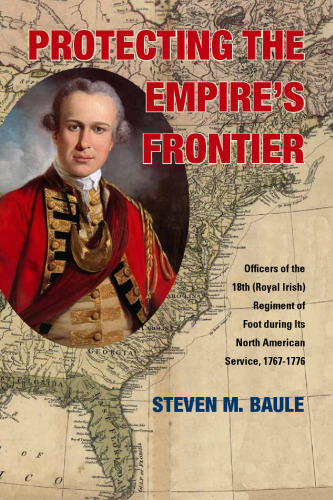 Protecting the Empire’s Frontier: Officers of the 18th (Royal Irish) Regiment of Foot during Its North American Service, 1767–1776