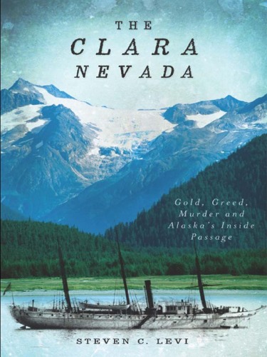 The Clara Nevada: Gold, Greed, Murder and Alaska’s Inside Passage