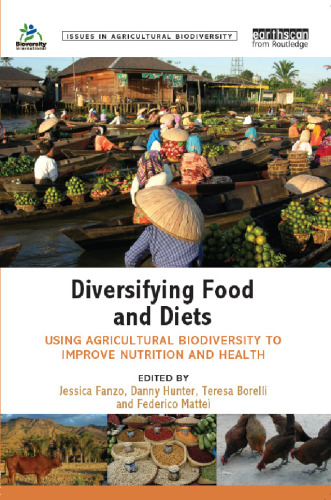 Diversifying Food and Diets: Using Agricultural Biodiversity to Improve Nutrition and Health