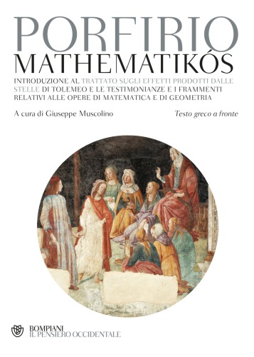 Mathematikos. Introduzione al trattato sugli effetti prodotti dalle stelle di Tolomeo e i frammenti relativi alle opere di matematica e geometria