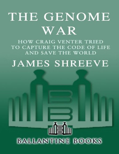 The Genome War: How Craig Venter Tried to Capture the Code of Life and Save the World