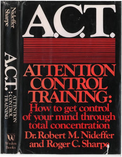 A.C.T., attention control training : how to get control of your mind through total concentration