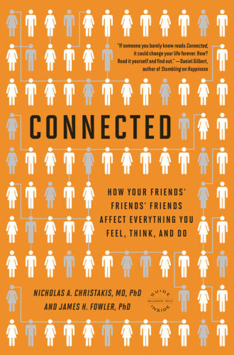 Connected: The Surprising Power of Our Social Networks and How They Shape Our Lives -- How Your Friends’ Friends’ Friends Affect Everything You Feel, Think, and Do