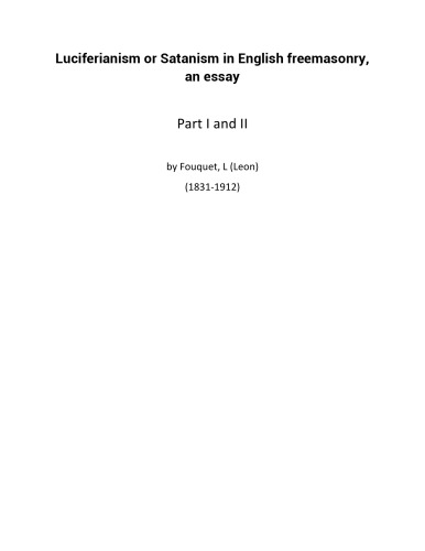 Luciferianism or Satanism in English Freemasonry, an essay Part I and II