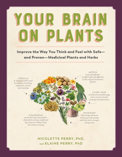 Your Brain on Plants: Improve the Way You Think and Feel with Safe―and Proven―Medicinal Plants and Herbs