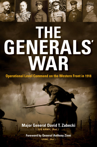 The Generals’ War: Operational Level Command on the Western Front in 1918