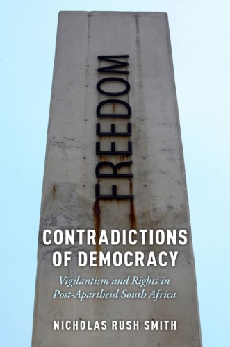 Contradictions of Democracy: Vigilantism and Rights in Post-Apartheid South Africa