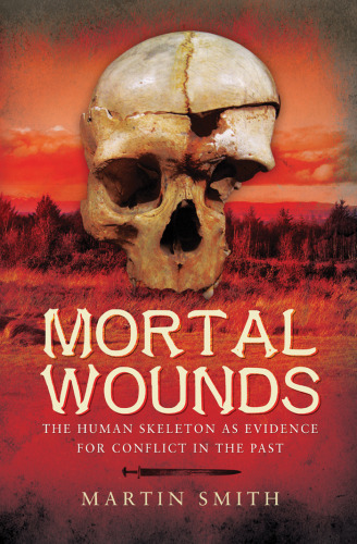 Mortal Wounds: The Human Skeleton as Evidence for Conflict in the Past