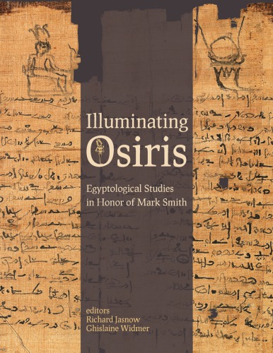 Illuminating Osiris: Egyptological Studies in Honor of Mark Smith