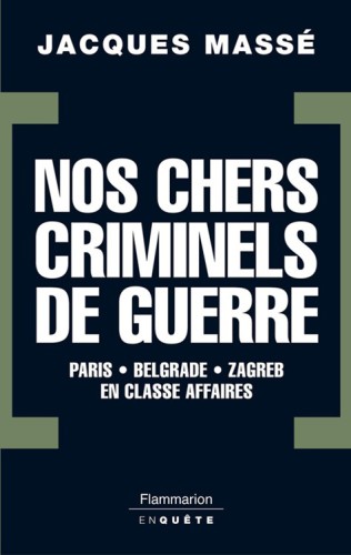 Nos chers criminels de guerre. Paris, Zagreb, Belgrade en classe affaires