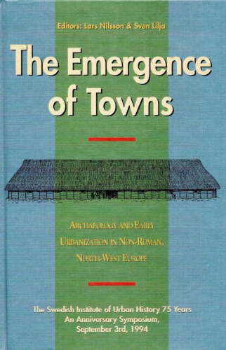 The Emergence of Towns: Archaeology and Early Urbanization in Non-Roman, North-West Europe