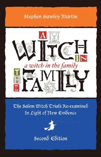 A Witch in the Family: The Salem Witch Trials Re-examined in Light of New Evidence