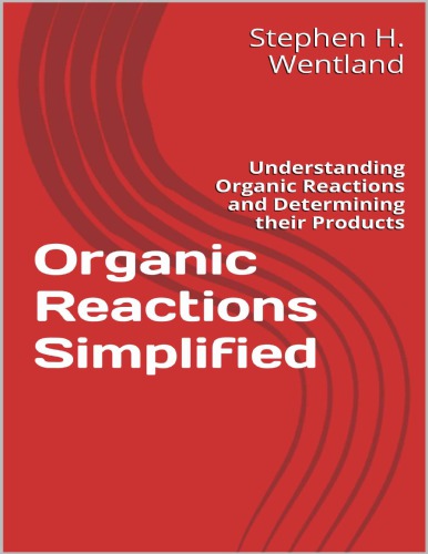 Organic Reactions: Simplified Understanding Organic Reactions and Determining their Products