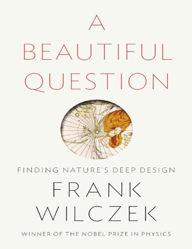 A Beautiful Question: Finding Nature s Deep Design