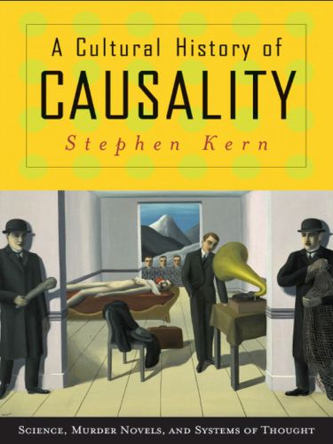 A Cultural History of Causality: Science, Murder Novels, and Systems of Thought