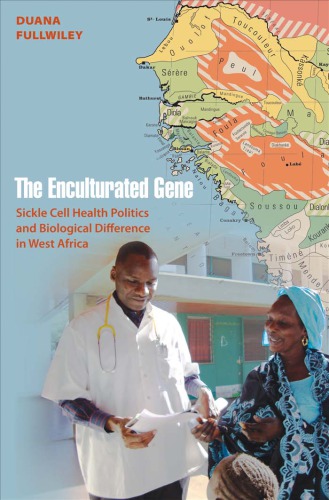 The Enculturated Gene: Sickle Cell Health Politics and Biological Difference in West Africa