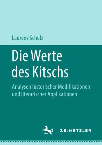 Die Werte des Kitschs: Analysen historischer Modifikationen und literarischer Applikationen