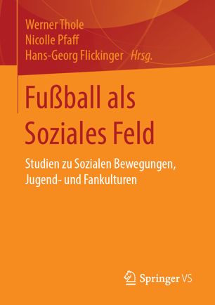 Fußball als Soziales Feld: Studien zu Sozialen Bewegungen, Jugend- und Fankulturen