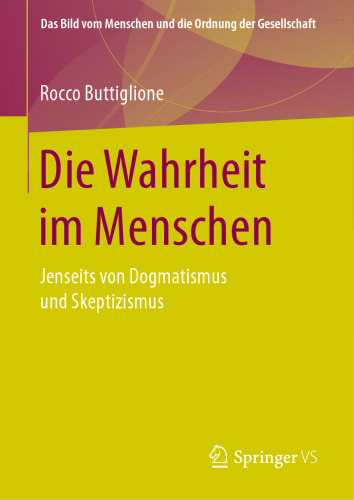 Die Wahrheit im Menschen: Jenseits von Dogmatismus und Skeptizismus