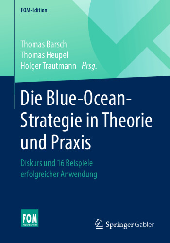 Die Blue-Ocean-Strategie in Theorie und Praxis: Diskurs und 16 Beispiele erfolgreicher Anwendung