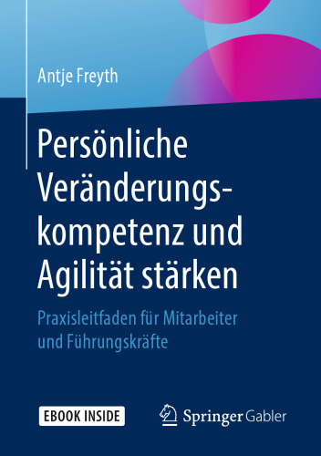 Persönliche Veränderungskompetenz und Agilität stärken: Praxisleitfaden für Mitarbeiter und Führungskräfte