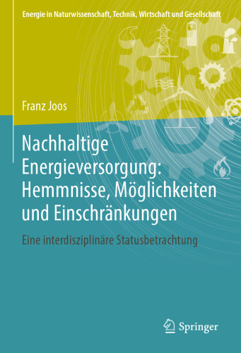 Nachhaltige Energieversorgung: Hemmnisse, Möglichkeiten und Einschränkungen: Eine interdisziplinäre Statusbetrachtung