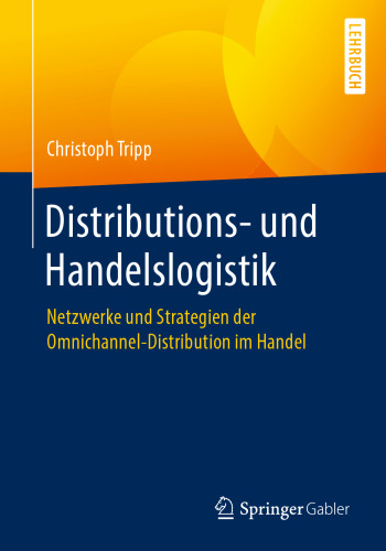 Distributions- und Handelslogistik: Netzwerke und Strategien der Omnichannel-Distribution im Handel