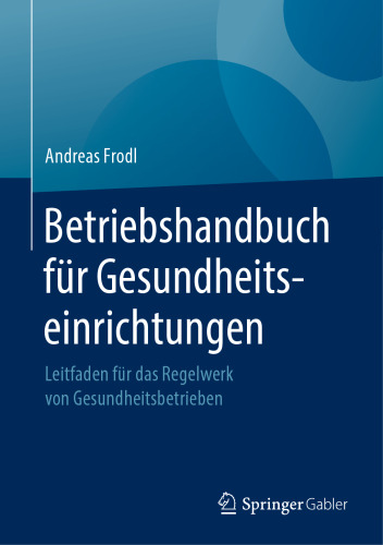 Betriebshandbuch für Gesundheitseinrichtungen: Leitfaden für das Regelwerk von Gesundheitsbetrieben